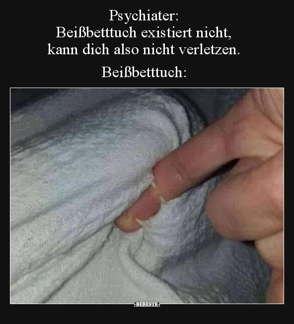 Psychiater: Beißbetttuch existiert nicht, kann dich also.. - Lustige Bilder | DEBESTE.de