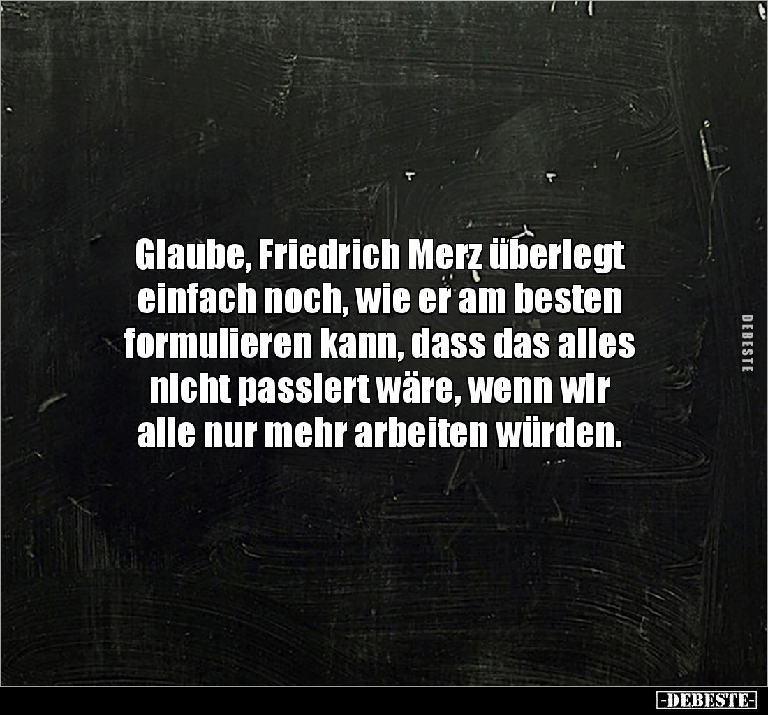 Glaube, Friedrich Merz überlegt einfach noch.. - Lustige Bilder | DEBESTE.de