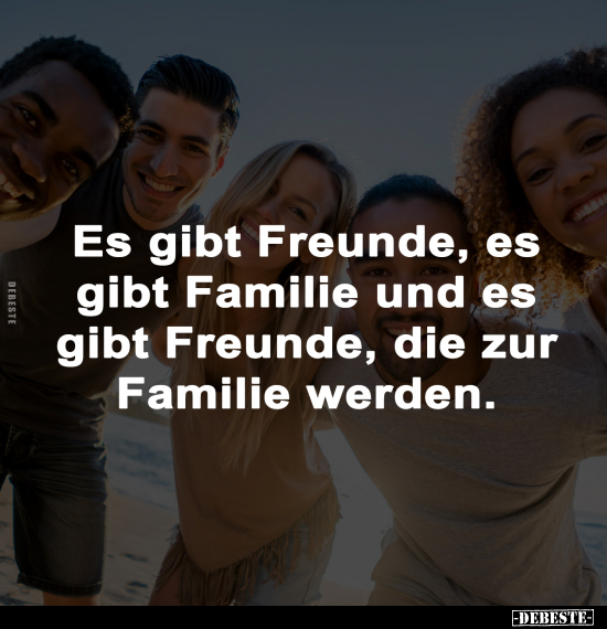 Es gibt Freunde, es gibt Familie und es gibt Freunde, die.. - Lustige Bilder | DEBESTE.de