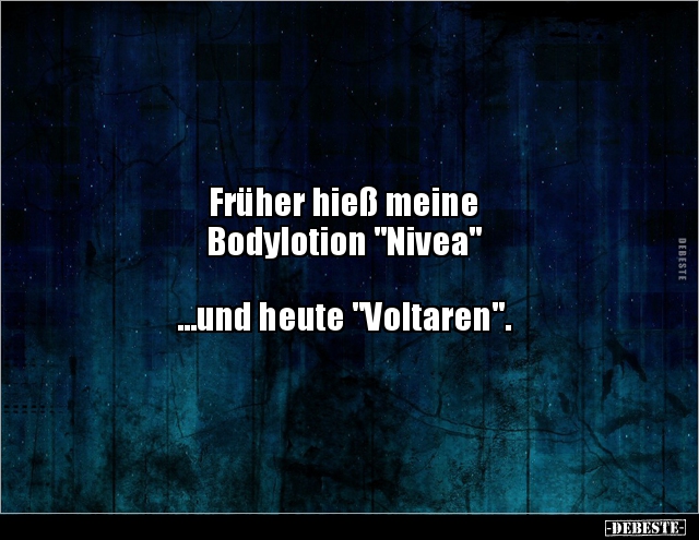 Früher hieß meine Bodylotion "Nivea"  ...und.. - Lustige Bilder | DEBESTE.de