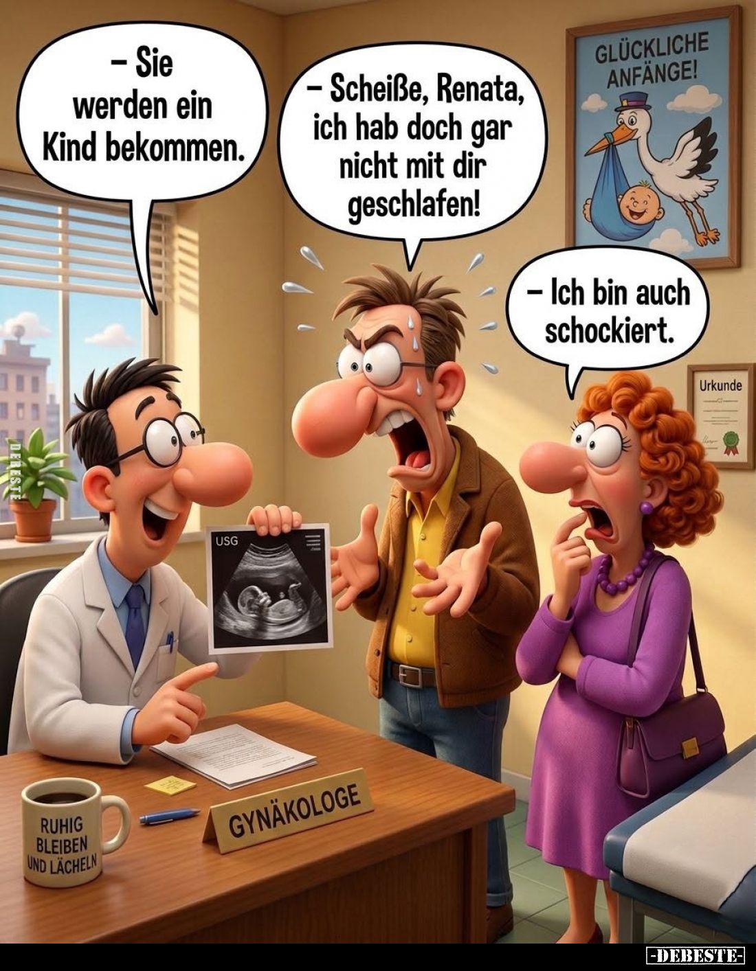 Sie werden ein Kind bekommen.
- Scheiße, Renata, ich hab doch gar nicht mit dir geschlafen!
- Ich bin auch schockiert.