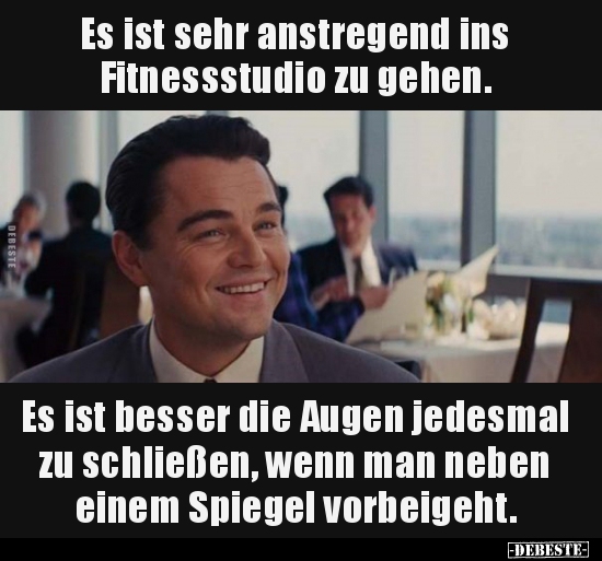 Es ist sehr anstregend ins Fitnessstudio zu gehen...
