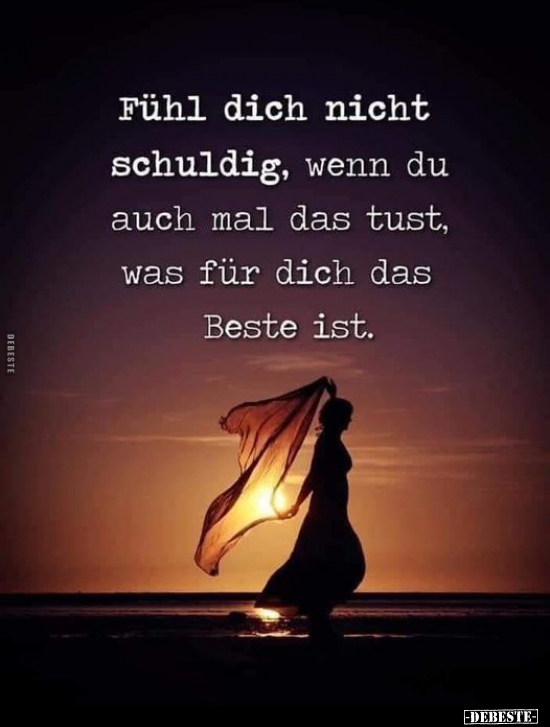 Fühl dich nicht schuldig, wenn du auch mal das tust, was..