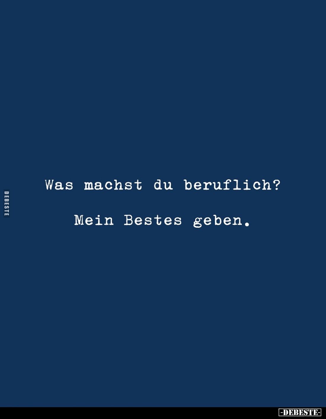 Was machst du beruflich? -
Mein Bestes geben.
