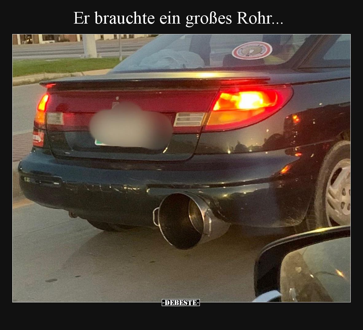 Er brauchte ein großes Rohr.