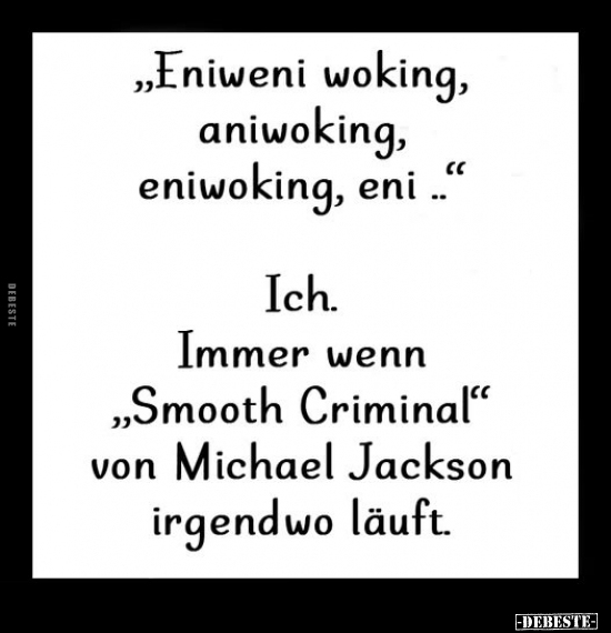 "Eniweni woking, aniwoking, eniwoking, eni.." - Lustige Bilder | DEBESTE.de