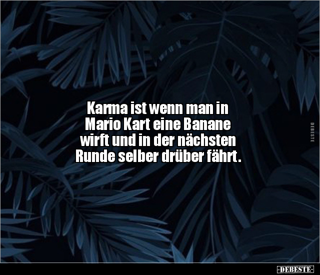 Karma ist wenn man in Mario Kart eine Banane wirft und in.. - Lustige Bilder | DEBESTE.de