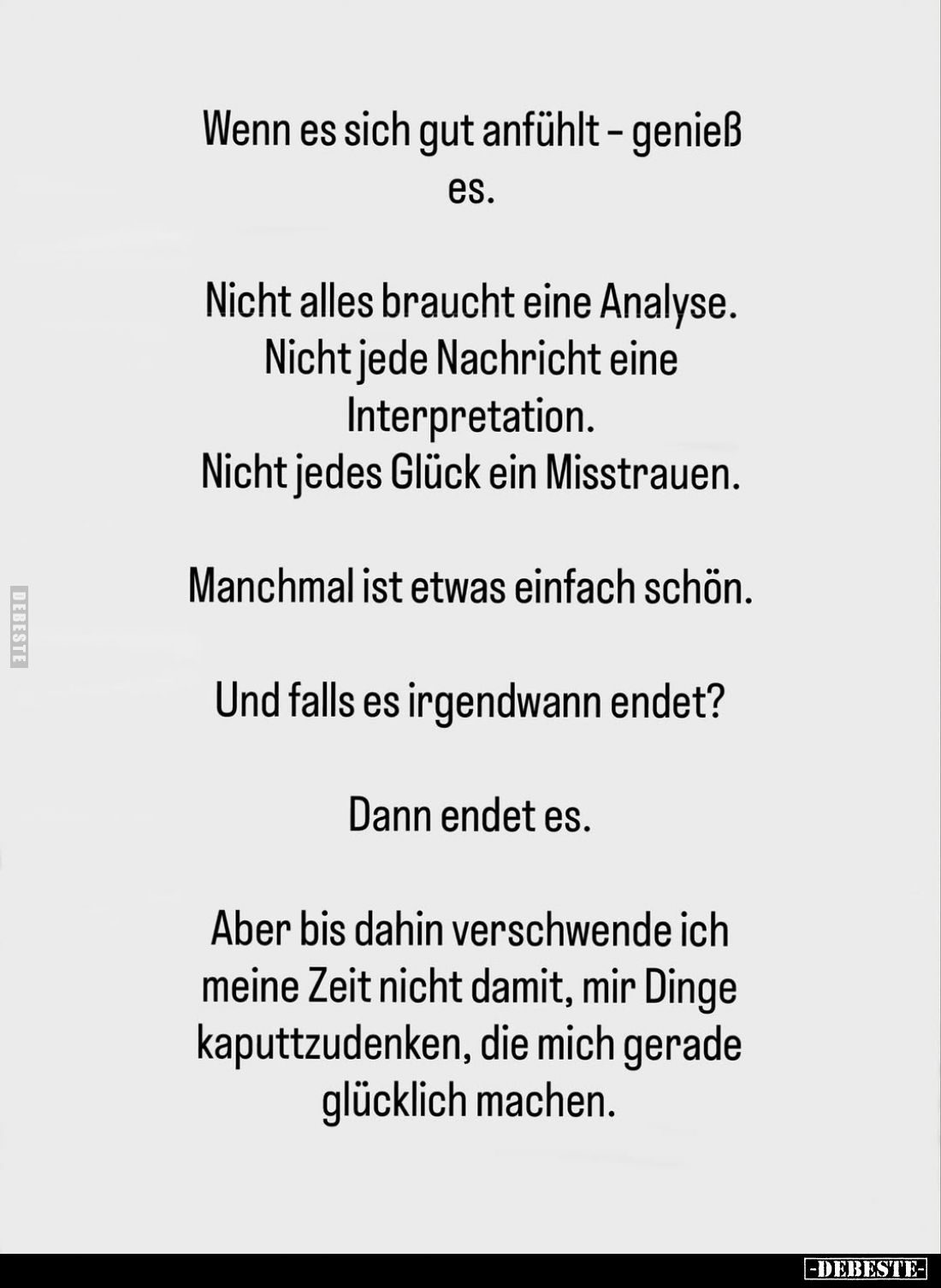 Wenn es sich gut anfühlt – genieß es.
Nicht alles braucht eine Analyse.
Nicht jede Nachricht eine Interpretation.
Nicht je...