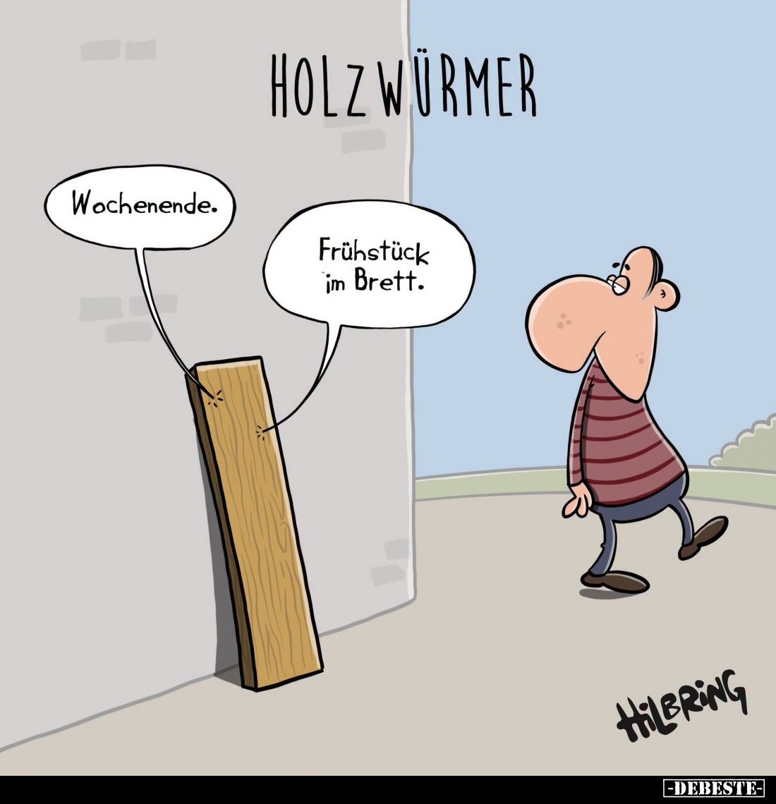 Holzwürmer. - Wochenende. -
Frühstück im Brett.