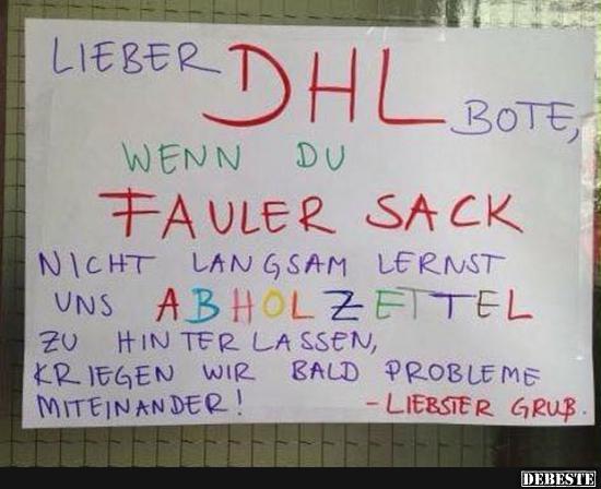Lieber DHL-Bote, wenn du fauler Sack nicht langsam lernst.. - Lustige Bilder | DEBESTE.de