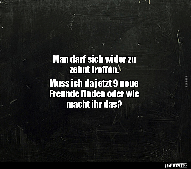 Man darf sich wider zu zehnt treffen. Muss ich da jetzt 9.. - Lustige Bilder | DEBESTE.de