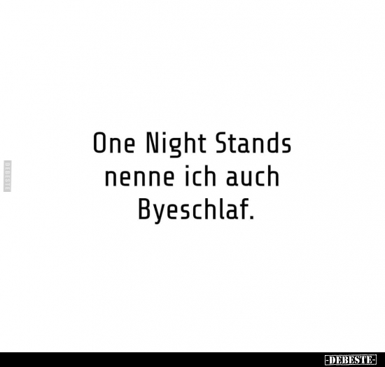 One Night Stands nenne ich auch Byeschlaf... - Lustige Bilder | DEBESTE.de