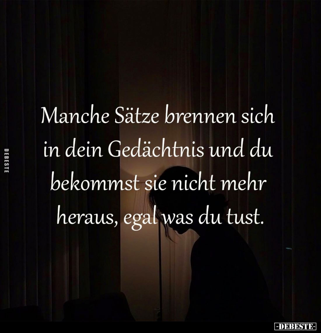 Manche Sätze brennen sich 
in dein Gedächtnis und du 
bekommst sie nicht mehr 
heraus, egal was du tust.