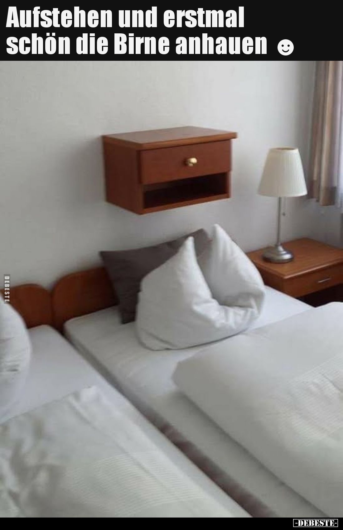 Aufstehen und erstmal schön die Birne anhauen.