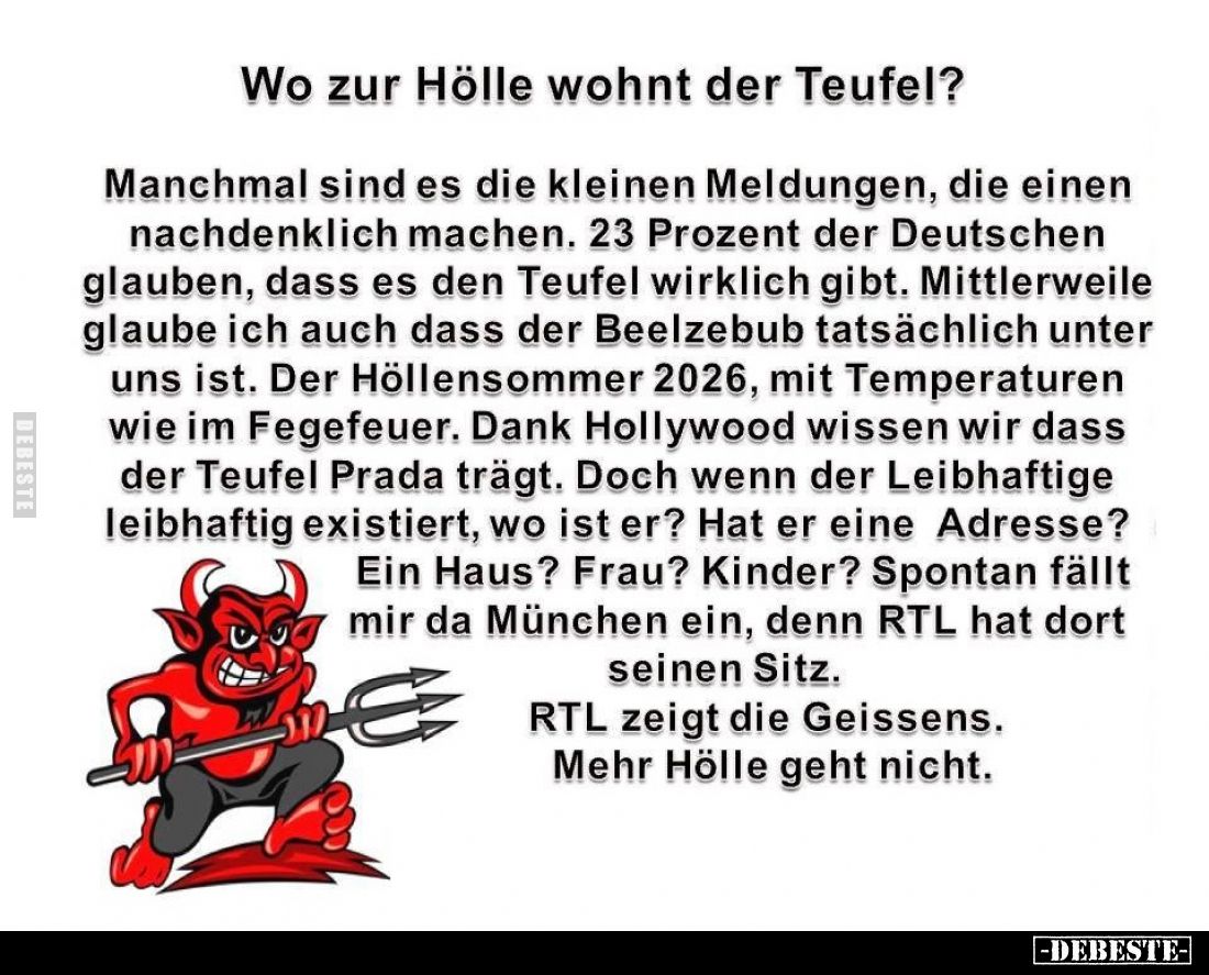 Wo zur Hölle wohnt der Teufel?
Manchmal sind es die kleinen Meldungen, die einen nachdenklich machen. 23 Prozent der Deutsch...