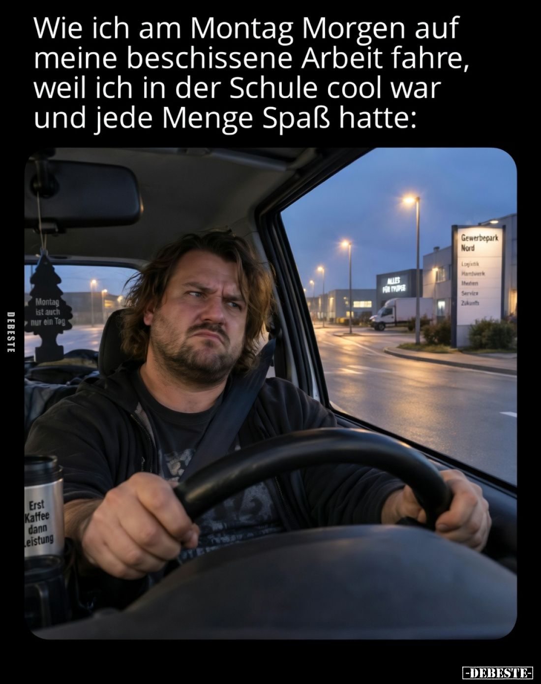 Wie ich am Montag Morgen auf meine beschissene Arbeit.. - Lustige Bilder | DEBESTE.de