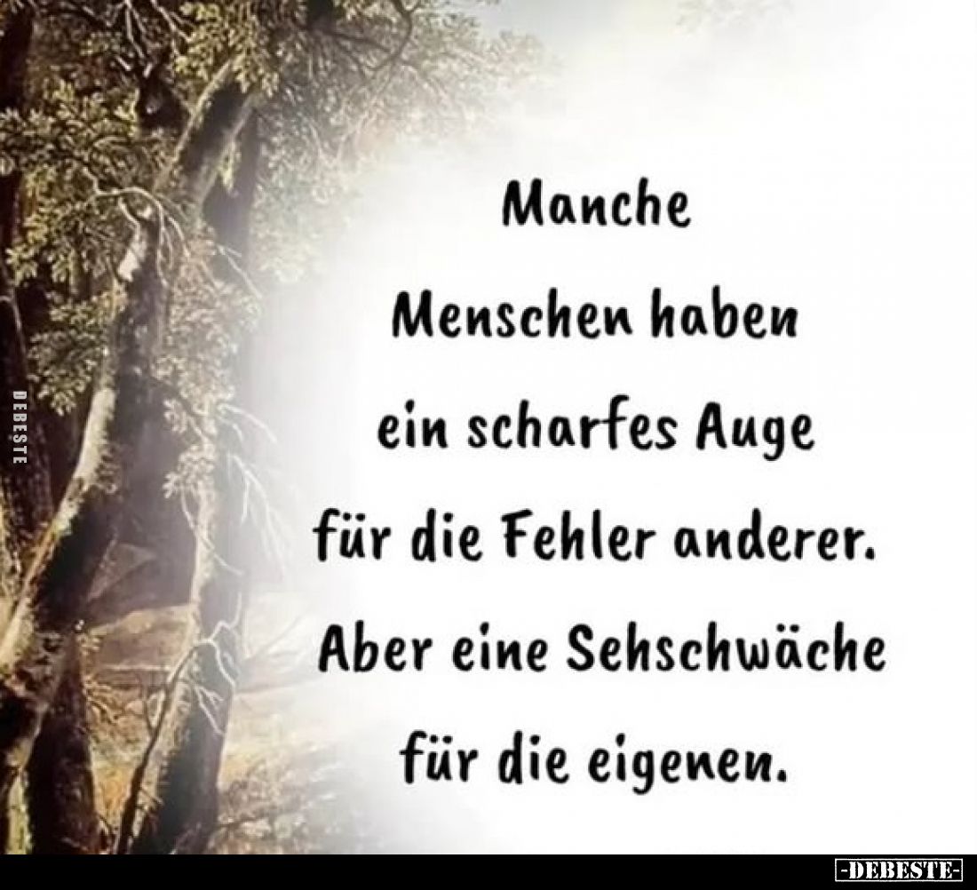 Manche Menschen haben ein scharfes Auge für die Fehler anderer. Aber eine Sehschwäche für die eigenen.