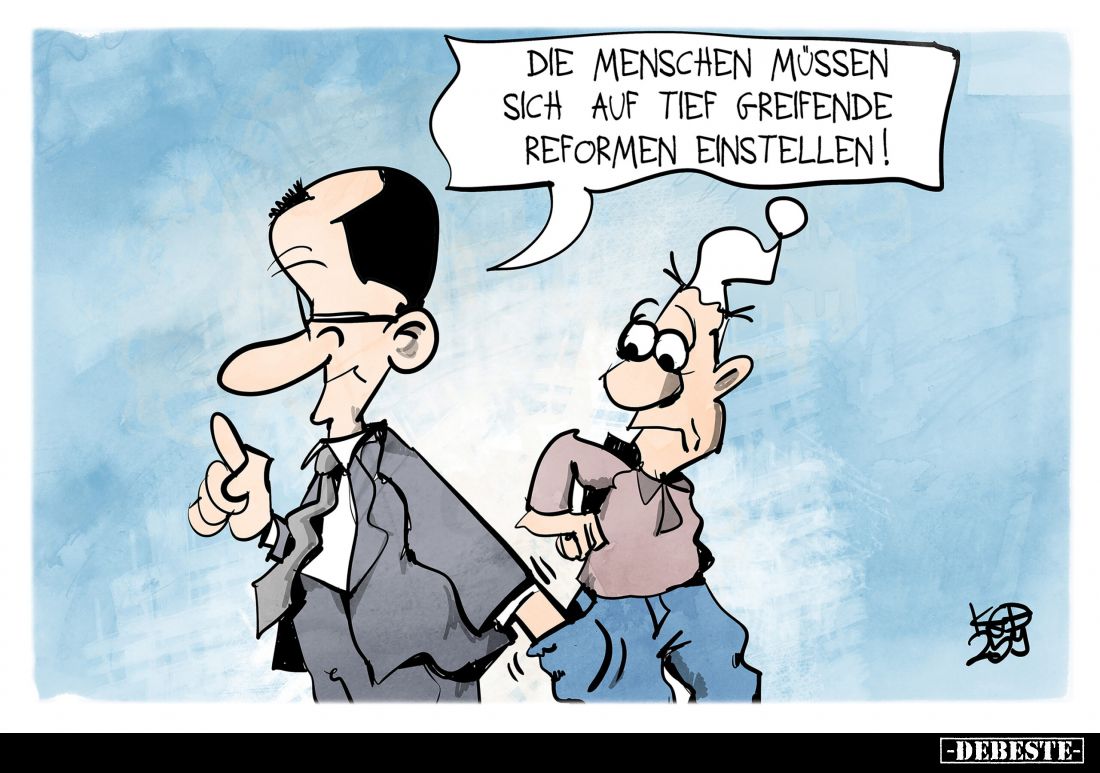 Die Menschen müssen sich auf tief greifende Reformen einstellen!