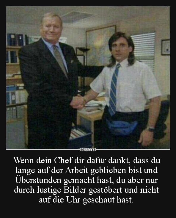 Wenn dein Chef dir dafür dankt, dass du lange auf der.. - Lustige Bilder | DEBESTE.de