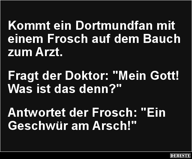 Kommt ein Dortmundfan mit einem Frosch auf dem Bauch zum Arzt.. - Lustige Bilder | DEBESTE.de