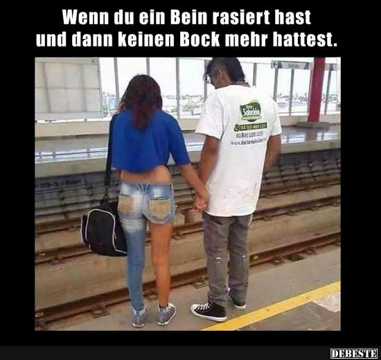 Wenn du ein Bein rasiert hast und dann keinen Bock mehr..
