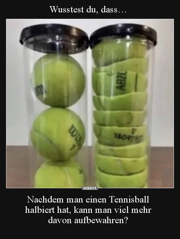 Wusstest du, dass… Nachdem man einen Tennisball halbiert.. - Lustige Bilder | DEBESTE.de