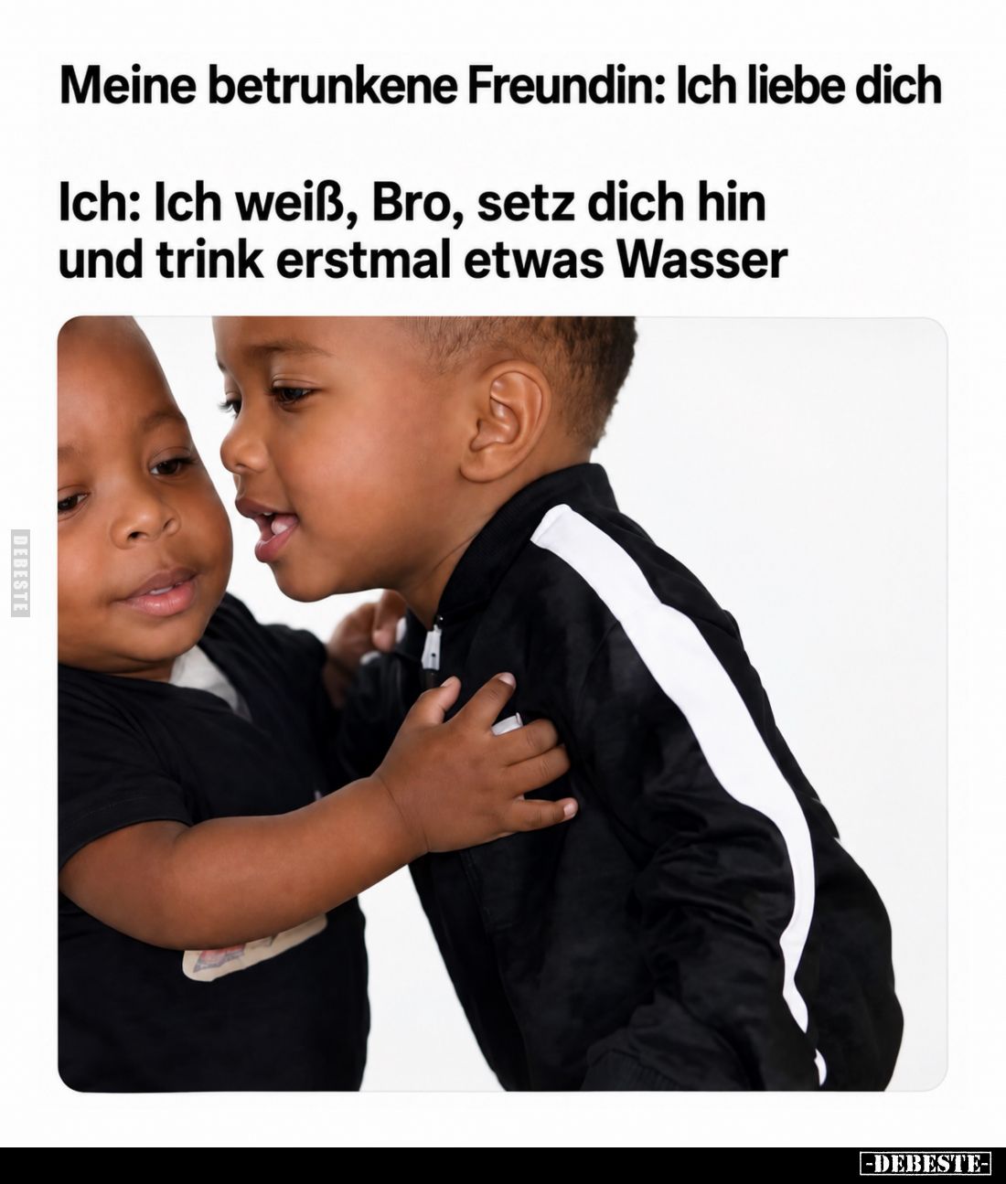 Meine betrunkene Freundin: Ich liebe dich
-
Ich: Ich weiß, Bro, setz dich hin und trink erstmal etwas Wasser