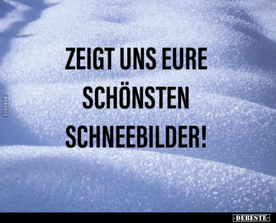 Zeigt uns eure schönsten Schneebilder!.. - Lustige Bilder | DEBESTE.de