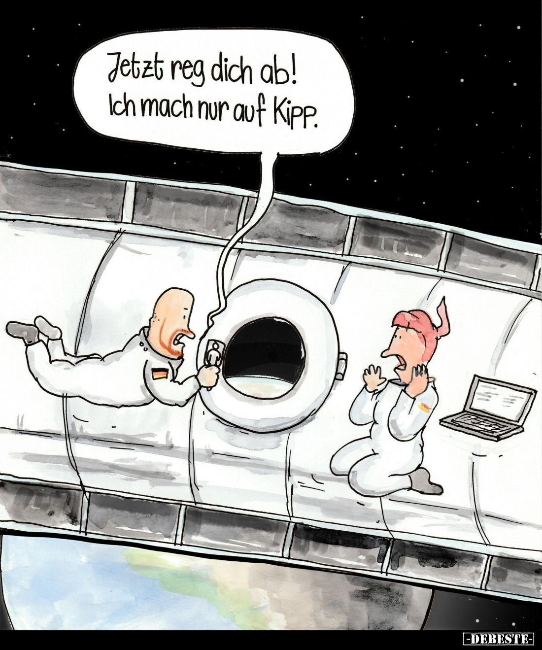 Jetzt reg dich ab! Ich mach nur auf Kipp.