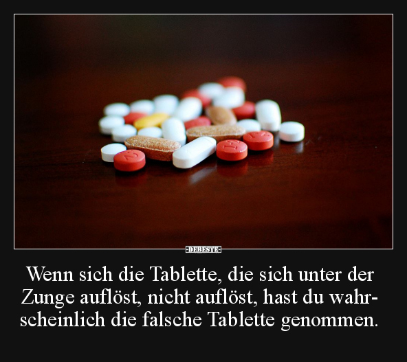 Wenn sich die Tablette, die sich unter der Zunge auflöst.. - Lustige Bilder | DEBESTE.de