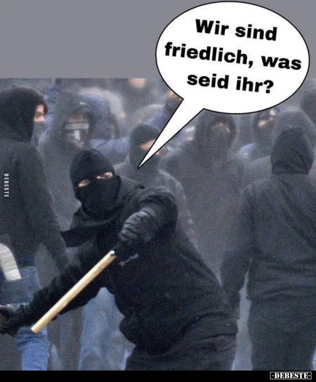 Wir sind friedlich, was seid ihr?