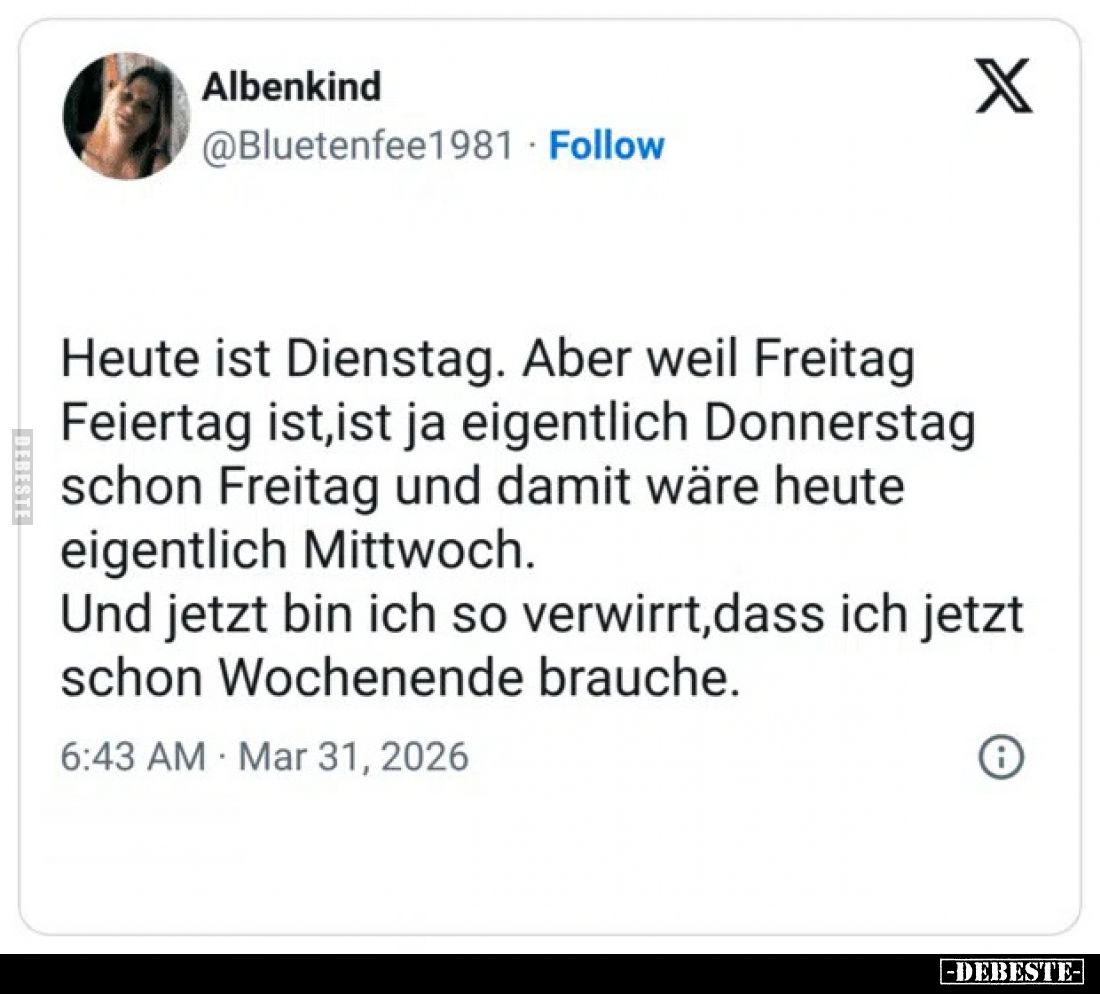 Heute ist Dienstag. Aber weil Freitag Feiertag ist, ist ja.. - Lustige Bilder | DEBESTE.de