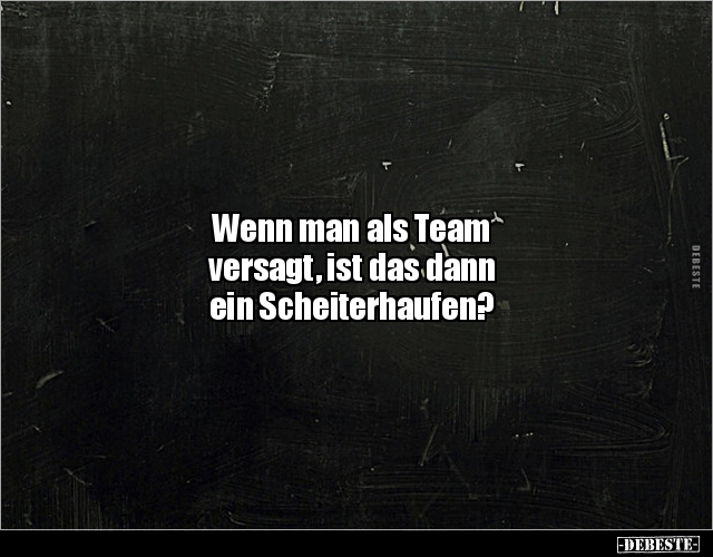 Wenn man als Team versagt, ist das dann ein.. - Lustige Bilder | DEBESTE.de