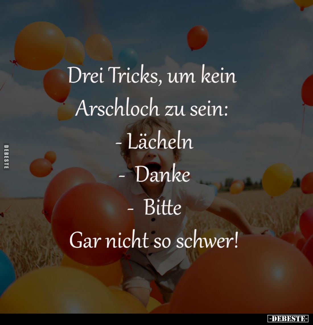 Drei Tricks, um kein Arschloch zu sein:
- Lächeln
- Danke
- Bitte
Gar nicht so schwer!
