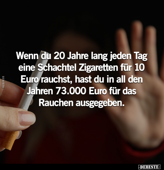 Wenn du 20 Jahre lang jeden Tag eine Schachtel Zigaretten.. - Lustige Bilder | DEBESTE.de