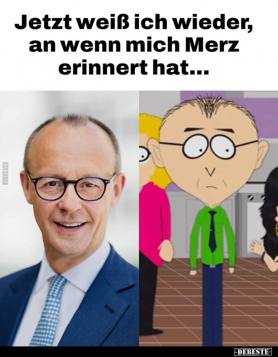 Jetzt weiß ich wieder, an wenn mich Merz erinnert hat...