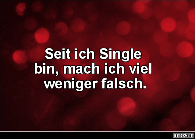 Seit ich Single bin, mach ich viel weniger falsch.. Lustige Bilder