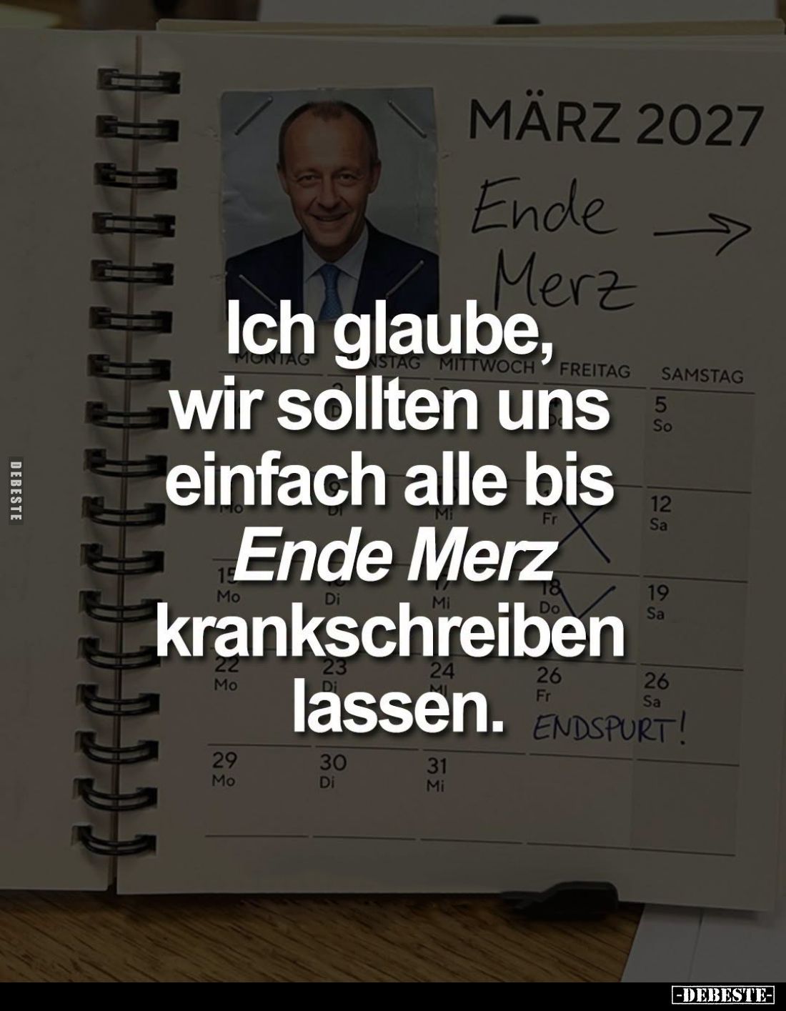 Ich glaube, wir sollten uns einfach alle bis Ende Merz krankschreiben lassen.