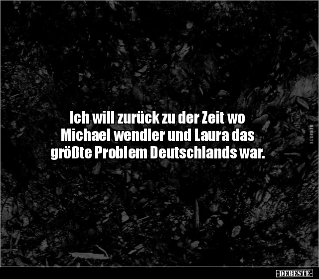Ich will zurück zu der Zeit wo Michael wendler und Laura.. - Lustige Bilder | DEBESTE.de