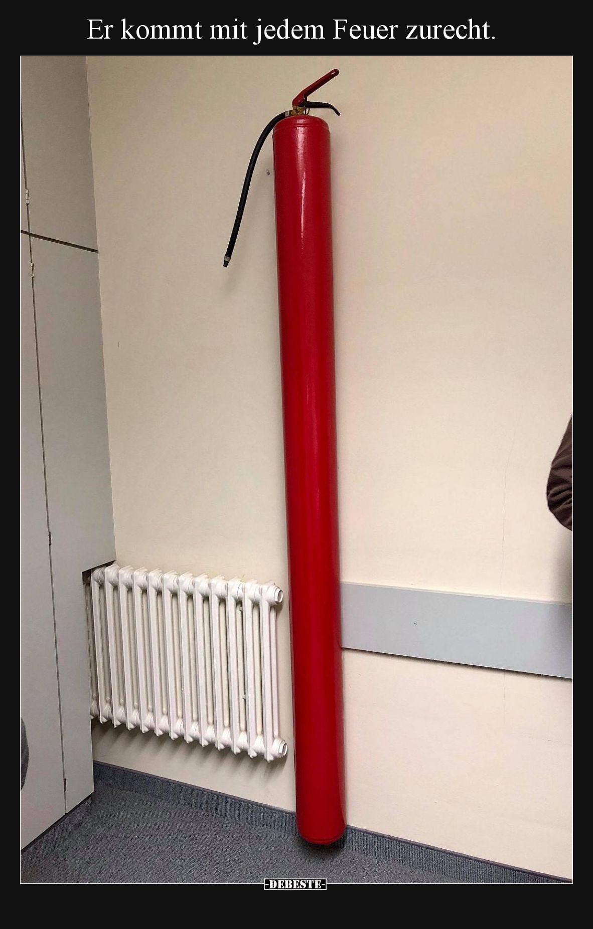 Er kommt mit jedem Feuer zurecht.