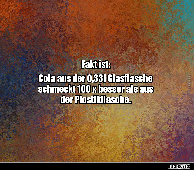 Fakt ist: Cola aus der 0,33l Glasflasche schmeckt 100 x.. - Lustige Bilder | DEBESTE.de