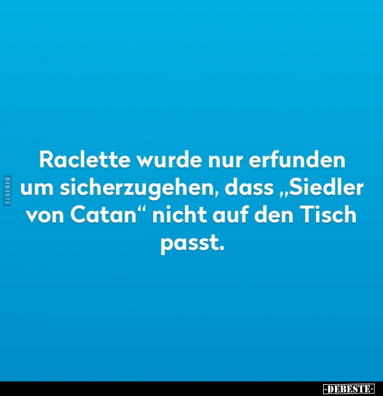 Raclette wurde nur erfunden um sicherzugehen.. - Lustige Bilder | DEBESTE.de