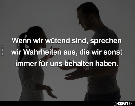 Wenn wir wütend sind, sprechen wir Wahrheiten aus.. - Lustige Bilder | DEBESTE.de