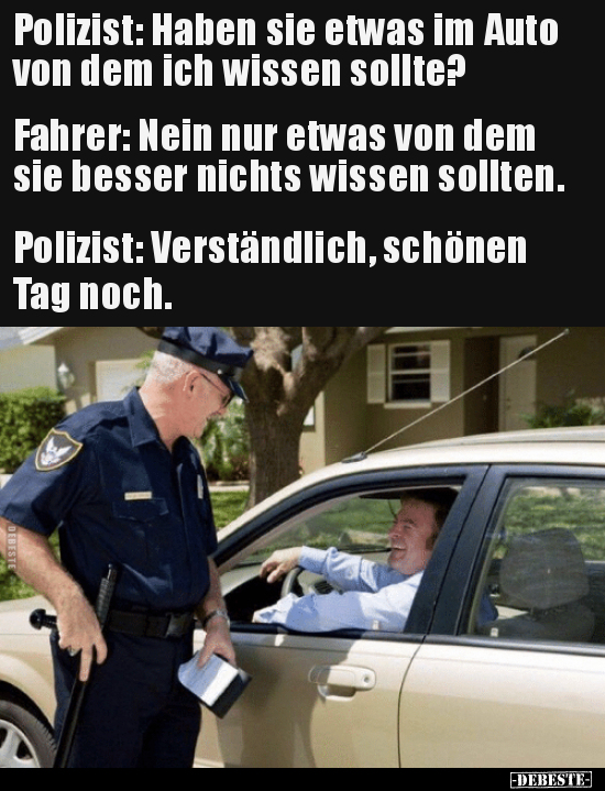 Polizist: Haben sie etwas im Auto von dem ich wissen.. - Lustige Bilder | DEBESTE.de