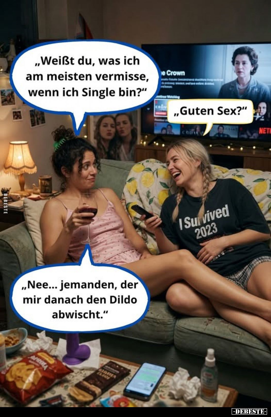 „Weißt du, was ich am meisten vermisse, wenn ich Single bin?"

„Guten Sex?"

„Nee... jemanden, der mir danach d...