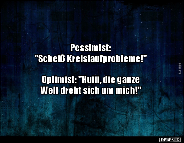 Pessimist: "Scheiß Kreislaufprobleme!"... - Lustige Bilder | DEBESTE.de
