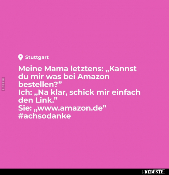 Meine Mama letztens: "Kannst du mir was bei Amazon.." - Lustige Bilder | DEBESTE.de