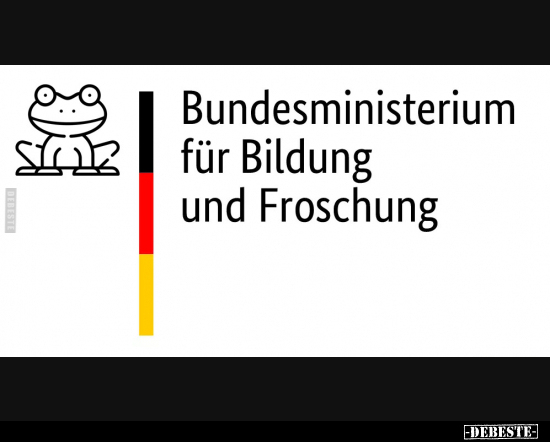 Bundesministerium für Bildung und Froschung... - Lustige Bilder | DEBESTE.de