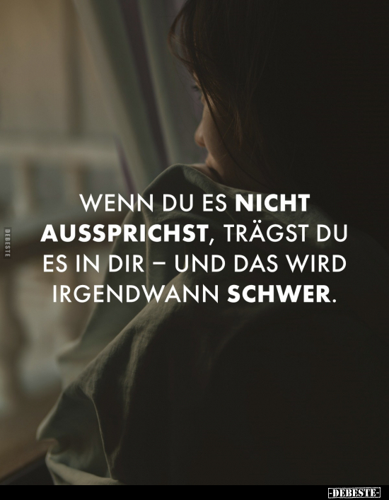 Wenn du es nicht aussprichst, trägst du es in dir – und das wird irgendwann schwer.
