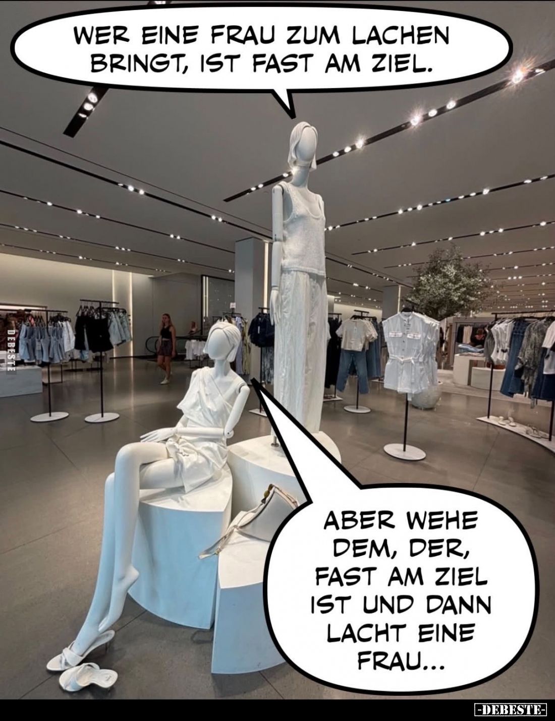 Wer eine Frau zum Lachen bringt, ist fast am Ziel.
-
Aber wehe dem, der, fast am Ziel ist und dann lacht eine Frau...